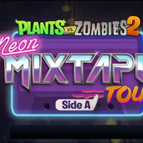 Plants vs. Zombies 2 Neon Mixtape Tour, Side A 