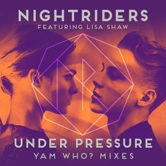 Nightriders feat. Lisa Shaw - Under Pressure (Yam Who? Vocal Mix)