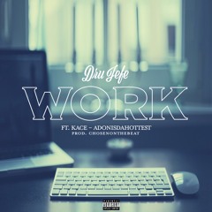 DruJefe "Work" ft Kace ,AdonisDaHottest(produced by ChosenOnTheBeat