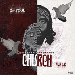 Q Da Fool X Wale - Church (prod By Sparkheem X No1)