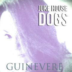JUKE HOUSE DOGS~ "Guinevere" ©2018 ANYLUK Music Publishing Ltd.