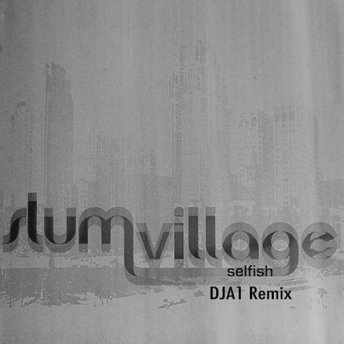 Slum Village - Selfish ( DJA1 Remix )
