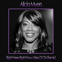 Alicia Myers - Right Here Right Now (Alex Di Ciò Remix)