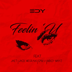 Feelin' U ft. Jae.T, Jack Megraw, Sam V & Mikey Mayz