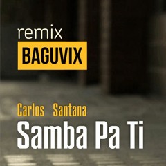 Carlos Santana - Samba Pa Ti (Baguvix Remix)