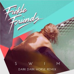 Fickle Friends - Swim (Dark Dark Horse REMIX)