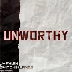 J-Phish - Unworthy ft. SwitchinLanes [Free Downloads]