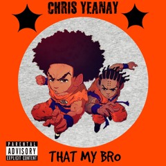 Chris Yeanay - That My Bro (Prod. By Teddy G)