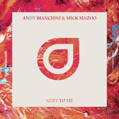Andy Bianchini & Mick Mazoo - Next To Me [OUT NOW]