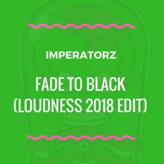 Imperatorz - Fade to Black (Loudness 2018 EDIT)