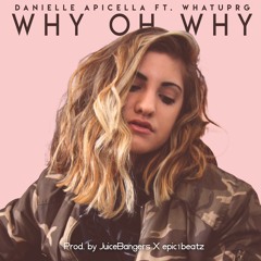 Danielle Apicella - Why Oh Why ft. WHATUPRG