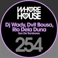 Dj Wady, Dvit Bousa, Rio Dela Duna - Son De Tambores (Original Mix) Whore House RELEASED 16.03.18