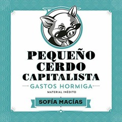 #7: Sofía Macías - Pequeño Cerdo Capitalista