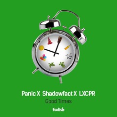 Panic X Shadowfact X LXCPR - Good Times