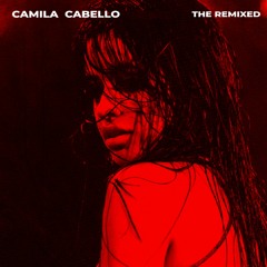 Camila Cabello - The Remixed