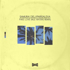 Samurai Del ft. Parisalexa - Fake Love (Nile Waters Remix)