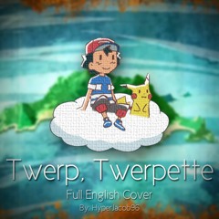 [FULL ENGLISH COVER] Twerp, Twerpette - Pokemon Sun And Moon Ending Theme 2