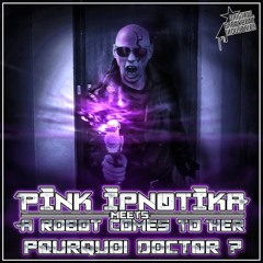 POURQUOI DOCTOR ? / PINK IPNOTIKA MEETS A ROBOT COMES TO HER