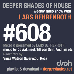 Deeper Shades Of House #608 w/ guest mix by VINCE WATSON