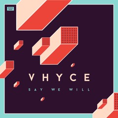 Vhyce - Say We Will feat. Wolfgang Valbrun