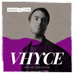 Razor-N-Tape Podcast - Episode #36: Vhyce