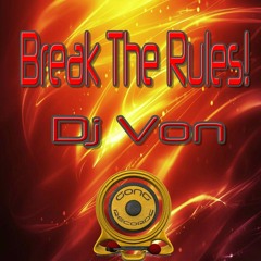 Break The Rules! Dj Von