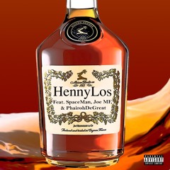 Henny Los Feat SpaceMan, JoeMF, & PhairohDeGreat