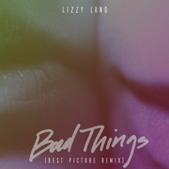 Bad Things (Best Picture Remix)