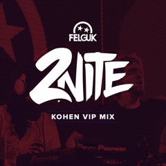 Felguk - 2Nite (Kohen Vip Mix) [FREE DOWNLOAD]