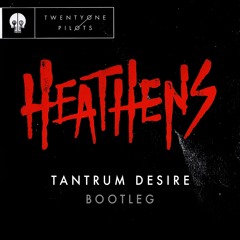 Twenty One Pilots - Heathens ( Tantrum Desire Bootleg )