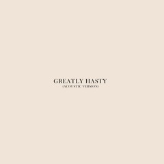 Greatly Hasty (Acoustic Version)