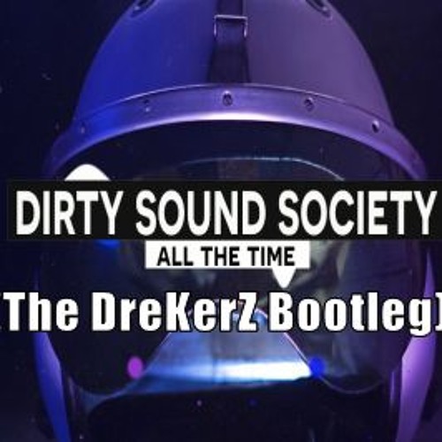 Dirty Sound Society - All The Time (The DreKerZ Bootleg)