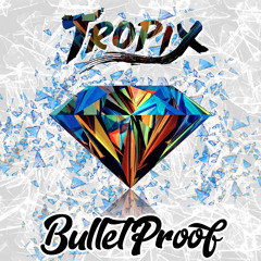 Tropix - Bulletproof