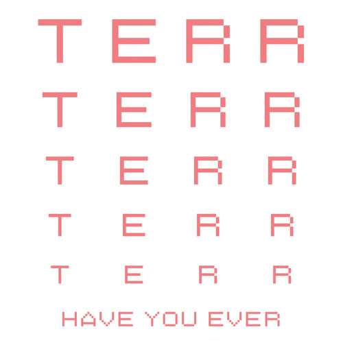 Premiere: TERR - Have You Ever (Dub Version)