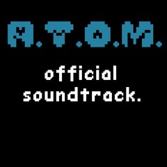[A.T.O.M. OST - 001] The Beginning of The Mania