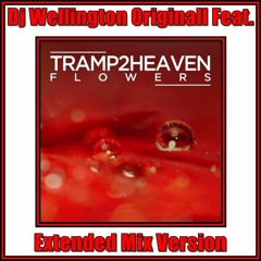 Dj Wellington Originall Feat. Tramp2Heaven - Flowers  (Extended Mix Version)  2018