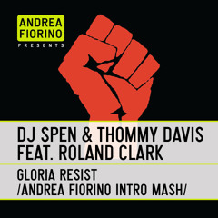 DJ Spen & Thommy Davis feat. Roland Clark - Gloria Resist (Andrea Fiorino Intro Mash) * FREE DL *