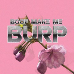 Boof Make Me Burp*** Ft. pvrker!