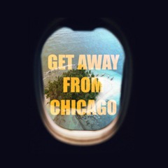 Get Away From Chicago