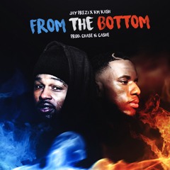 FROM THE BOTTOM - JAYPREZI FT. KM KASH (PROD. BY CHASE N. CASHE)