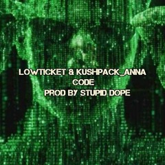 LowTicket & KushPack_Anna - Code(Single)(Prod By Stupid Dope )