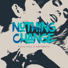 Future Class & RADIØMATIK - Nothing Change (Extended Mix)
