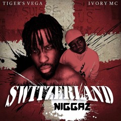 Tiger's Vega - Switzerland Niggaz feat Ivory MC