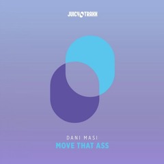 Dani Masi - Move That Ass (Original & Dani Masi Mix) (Juicy Music & Juicy Traxx) NOW AVAILABLE