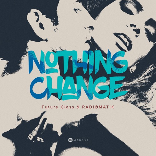Future Class & RADIØMATIK - Nothing Change