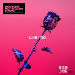 David Guetta, Martin Garrix, Brooks - Like I Do (Bastian Lorenz Remix)