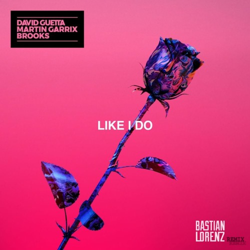 David Guetta, Martin Garrix, Brooks - Like I Do (Bastian Lorenz Remix)