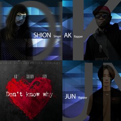 Don't Know Why - JUN, SHION, AK (World Collaboration Project)