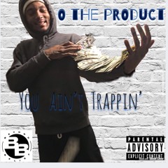 You Ain’t Trappin’ Prod. by Dylan