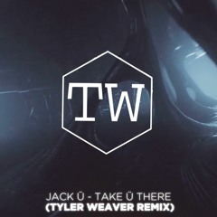 JACK Ü - TAKE Ü THERE (Tyler Weaver Remix)